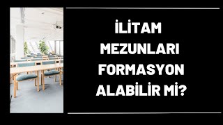 İlitam Mezunları Formasyon Alabilir mi Öğretmen Olabiliyorlar mı [upl. by Felita]