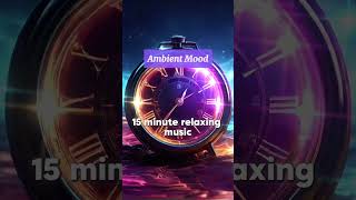 15 Minute Relaxing Music Timer relaxingmusic [upl. by Verneuil]