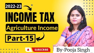 Agriculture Income  Income Tax 202223  Agricultural Income amp Non Agricultural Income  Numerical [upl. by Hassin864]