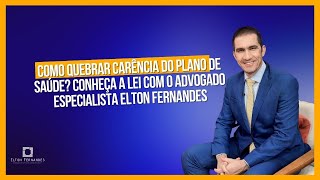 Como quebrar carência do plano de saúde Conheça a lei com o advogado especialista Elton Fernandes [upl. by Harihs]