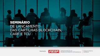 SEMINÁRIO DE LANÇAMENTO DAS CARTILHAS CARF BLOCKCHAIN E TCU [upl. by Nedloh]