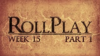 RollPlay Week Fifteen  Part 1 [upl. by Ithnan]