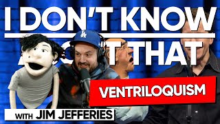 Ventriloquism  I Dont Know About That with Jim Jefferies 184 [upl. by Dehsar]