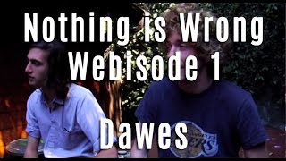 Dawes  Nothing Is Wrong  Webisode 1 [upl. by Nnylyam]