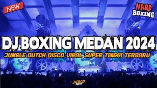 DJ BOXING MEDAN HARD 2024  JUNGLE DUTCH DISCO VIRAL SUPER TINGGI FULL BASS TERBARU [upl. by Lunt162]