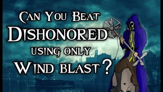 Can You Beat Dishonored Using Only Wind Blast [upl. by Elimaj]