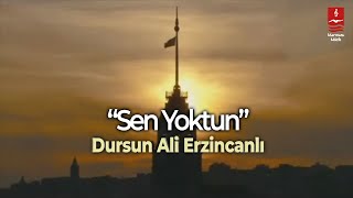 DURSUN ALİ ERZİNCANLI quotSEN YOKTUNquot [upl. by Plunkett]