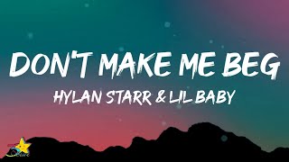 Hylan Starr Lil Baby  Dont Make Me Beg Lyrics [upl. by Chloras]