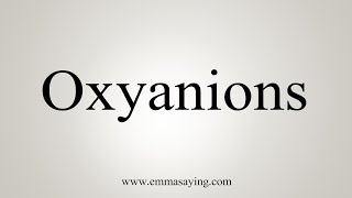 How To Say Oxyanions [upl. by Yelsehc]