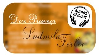 Ludmila Ferber  Doce Presença [upl. by Otir384]