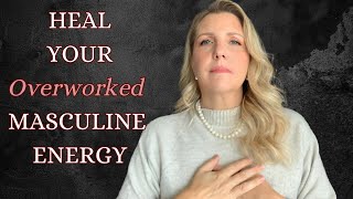 How to HEAL Masculine Energy As a Woman amp Cultivate EASE and FLOW in Your Life [upl. by Alliscirp]