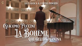 Puccini Che Gelida Manina La Bohème  Cosimo Panozzo amp Luca Rasca [upl. by Aninahs390]