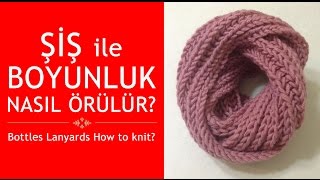 Şişle Boyunluk Nasıl Örülür Bottles Lanyards How to knit  şişle örgü modelleri  knit collar [upl. by Euqinad]