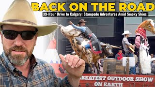 39Hour Drive to Calgary Stampede Adventures Amid Smoky Skies [upl. by Athiste]