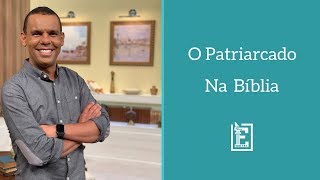 O Patriarcado na Bíblia [upl. by Willing]