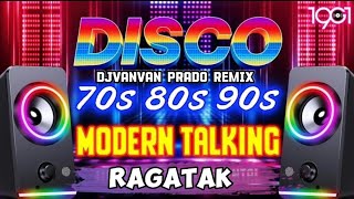 NONSTOP BEST MODERN TALKING DISCO 70S 80S 90S  Disco Ragatak Remix  Djvanvan Prado Remix  CMC [upl. by Iosep2]