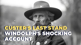 C Windolphs Shocking Account of Custers Last Stand [upl. by Sneve]