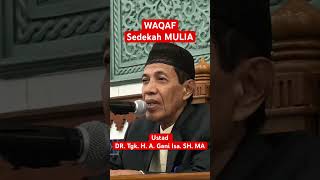 WAQAF Sedekah MuLIAUstad DR Tgk H A Gani Isa SH MA [upl. by Neeloj]