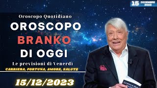 Oroscopo di Branko di oggi 15 Dicembre 2023  Oroscopo Oggi [upl. by Juliano]