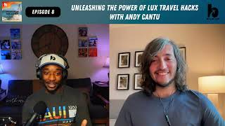 Unleashing the Power of Lux Travel Hacks with Andy Cantu Ep 8 [upl. by Ymac]