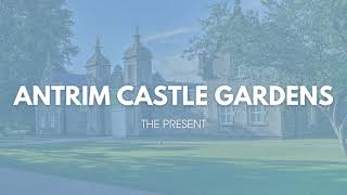 Antrim Castle Gardens  Past Present and Future [upl. by Lucho]