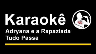 Adryana e a Rapaziada Tudo Passa Karaoke [upl. by Treharne]