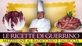 GuerrinoConsiglia MEZZELUNE CON RADICCHIO E SALSICCIA [upl. by Othella661]