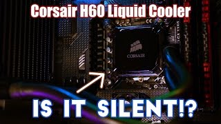 Corsair H60 Liquid CPU Cooler Unboxing Installation Review Sound Test 2017 [upl. by Nine]