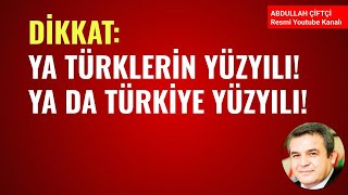 DİKKAT YA TÜRKLERİN YÜZYILI YA DA TÜRKİYE YÜZYILI Abdullah Çiftçi [upl. by Pearlman]