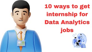 10 ways to get internship for data analytics jobs [upl. by Hatch]