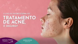 O uso de isotretinoína no tratamento de acne é seguro  Dra Natalia Cymrot CRM 84332 [upl. by Eiaj]