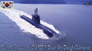 South Korea Launches 2nd KSSIII Dosan Ahn Changho Submarine [upl. by Samford936]