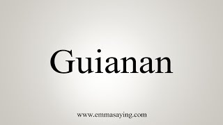 How To Say Guianan [upl. by Biagio]