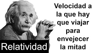 VELOCIDAD A LA QUE HAY QUE VIAJAR PARA ENVEJECER LA MITAD Relatividad Dilatación del Tiempo [upl. by Enela]