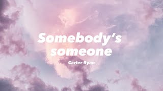 Carter Ryan  Somebody’s Someone lyrics [upl. by Oilegor]