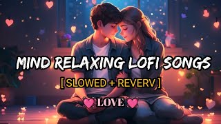 Mind Relax Lofi Song  Mind Relax Lofi Mashup  Mind Fresh Lofi Songs  Slowed and Reverb song [upl. by Kihtrak]