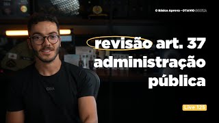 Revisão art 37  Administração Pública  Live  PMMG 2025 [upl. by Oirevas]