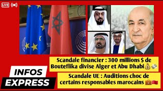 300 millions  de Bouteflika divise Alger et Abu Dhabi💸  UE  Auditions de responsables marocains🇲🇦 [upl. by Audley]