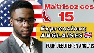 TOP 15 DES EXPRESSIONS Anglaises que vous devez connaître [upl. by Dez]