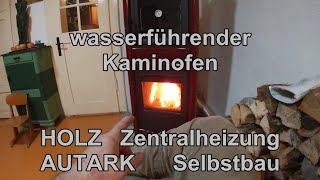 Autarke HOLZ Zentralheizung als LAIE selbst gebaut Wasserführender Kaminofen Umbau Teil 2 [upl. by Notsa]