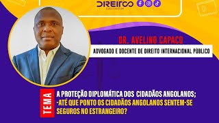 IUS SABER  DR AVELINO CAPACO  A PROTEÇÃO DIPLOMÁTICA DOS CIDADÃOS NO ESTRANGEIRO [upl. by Naletak559]