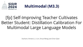 SIGIR 2024 M33 fp SelfImp Teacher Cultivates Better Student Distillation Calibration For MM LLM [upl. by Maressa942]