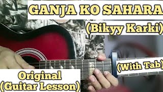 GANJA KO SAHARA  Bikyy Karki  Guitar Lesson  With Tab  Complete Tutorial [upl. by Leinehtan978]