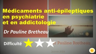 Antiépileptiques en psychiatrie et en addictologie  Dr Pauline BRETHEAU [upl. by Kobi]