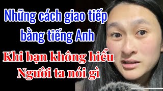 Phải làm gì Khi mình không hiểu người ta nói gì bằng tiếng Anh [upl. by Nuawd]