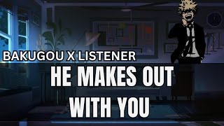 He makes out with you  Bakugou x listener [upl. by Marybelle]