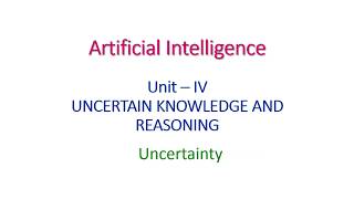 UNCERTAINTY  Artificial Intelligence  Unit IV [upl. by Rossuck219]