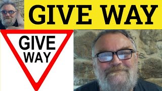 😎 Give Way Meaning  Give Way To Definition  Give Way Examples  Phrasal Verbs Give Way To Give Way [upl. by Eelta13]