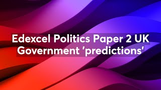 Edexcel Politics Paper 2 UK Government predictions [upl. by Radley]