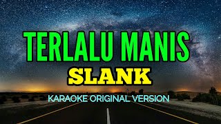 TERLALU MANIS  SLANK KARAOKE ORIGINAL VERSION [upl. by Wood]